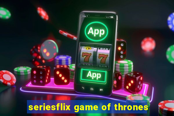 seriesflix game of thrones